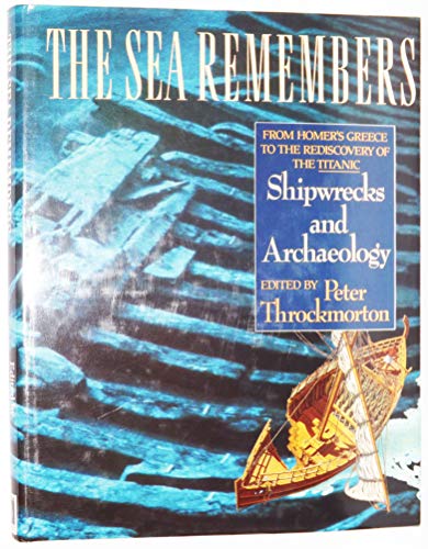 Stock image for The Sea Remembers: Shipwrecks and Archaeology : From Homer's Greece to the Rediscovery of the Titanic for sale by HPB-Ruby