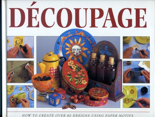 9780831749965: The Step by Step Art of Decoupage: How to Use Paper Motifs to Create over 80 Designs