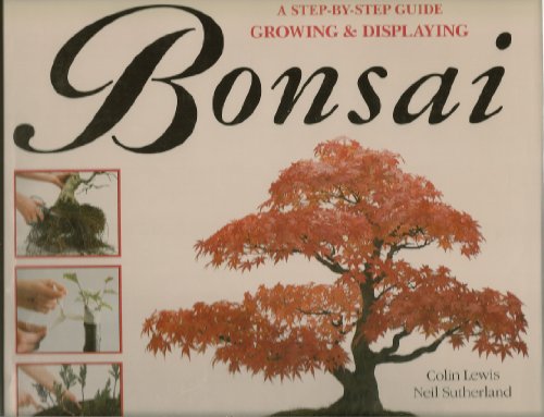 Stock image for Growing and Displaying Bonsai : A Step-by-Step Guide for sale by Better World Books