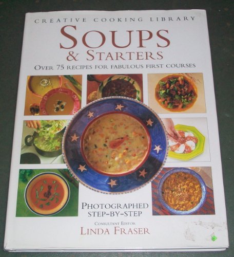 Imagen de archivo de Soups & Starters: Over 75 Recipes for Fabulous First Courses (Creative Cooking Library) a la venta por Half Price Books Inc.