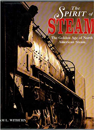Stock image for The Spirit of Steam: A Photographic Record of the Golden Age of American Steam for sale by R Bookmark
