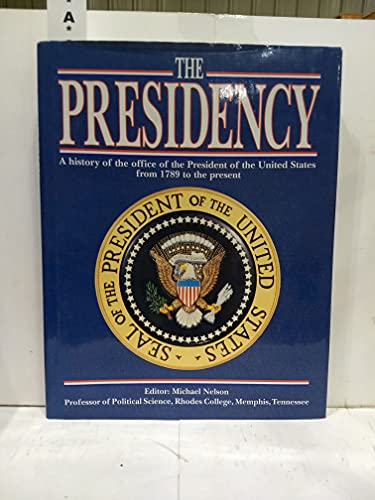 Beispielbild fr The Presidency: A History of the Office of the President of the United States from 1789 to the Present zum Verkauf von Booketeria Inc.