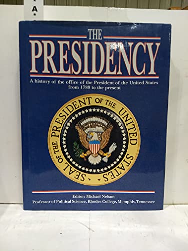 Imagen de archivo de The Presidency: A History of the Office of the President of the United States from 1789 to the Present a la venta por Booketeria Inc.