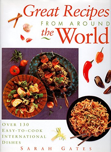 Imagen de archivo de Great Recipes from Around the World: Over 130 Easy-To-Cook International Dishes a la venta por Reliant Bookstore