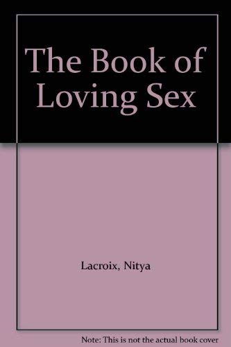 Beispielbild fr The Book of Loving Sex zum Verkauf von Wonder Book