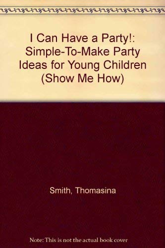 Beispielbild fr I Can Have a Party!: Simple-To-Make Party Ideas for Young Children (Show Me How) zum Verkauf von Wonder Book