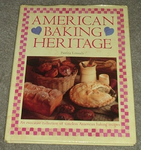 Beispielbild fr American Baking Heritage: An Evocative Collection of Timeless American Baking Recipes zum Verkauf von Wonder Book