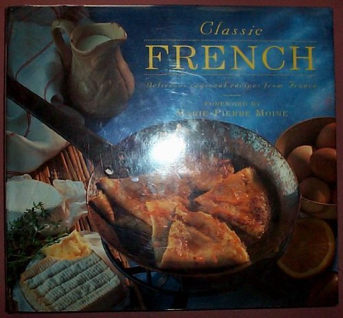 Beispielbild fr Classic French: Delicious Regional Recipes from France (Classic Cooking Series) zum Verkauf von SecondSale