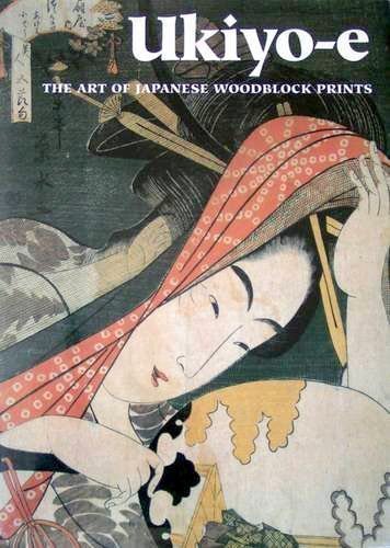 Imagen de archivo de Ukiyo-e : The Art Of Japanese Woodblock Prints a la venta por Pegasus Books