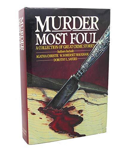 Murder Most Foul : A Collection of Great Crime Stories - Christie, Agatha; Sayers, Dorothy L.; Maugham, W. Somerset; et al