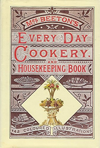 Beispielbild fr Beeton's every-day cookery and housekeeping book: comprising instructions for mistress and servants, and a collection of over sixteen hundred and fifty practical receipts With numerous wood engravings and one hundred and forty-two coloured figures, showing the proper mode of sending dishes to table zum Verkauf von Housing Works Online Bookstore