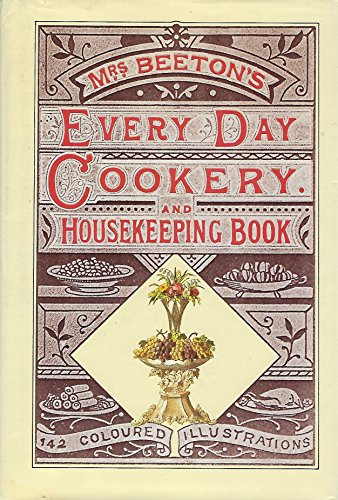 Imagen de archivo de Beeton's every-day cookery and housekeeping book: comprising instructions for mistress and servants, and a collection of over sixteen hundred and fifty practical receipts With numerous wood engravings and one hundred and forty-two coloured figures, showing the proper mode of sending dishes to table a la venta por Housing Works Online Bookstore