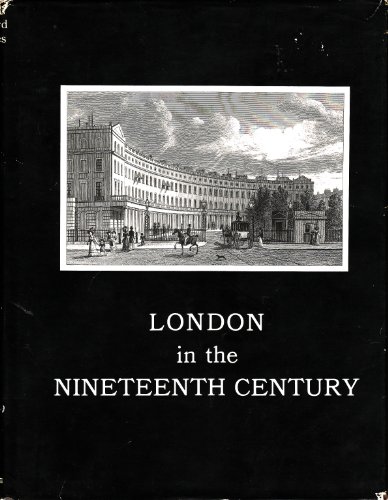 London in the Nineteenth Century, Being a Sries of Views of the New and Most Inter esting Objects...