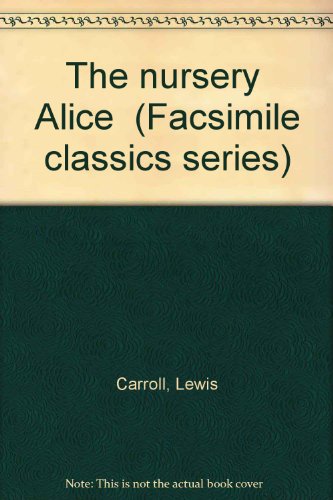 THE NURSERY "ALICE": Containing Twenty Coloured Enlargements from Tenniel's Illustrations to "Ali...