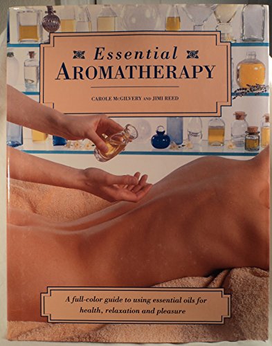 Imagen de archivo de Essential Aromatherapy: A Full-Color Guide to Using Essential Oils for Health Relaxation and Pleasure a la venta por Nealsbooks