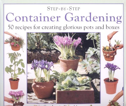 Imagen de archivo de Step-By-Step Container Gardening: 50 Recipes for Creating Glorious Pots and Boxes a la venta por Reliant Bookstore