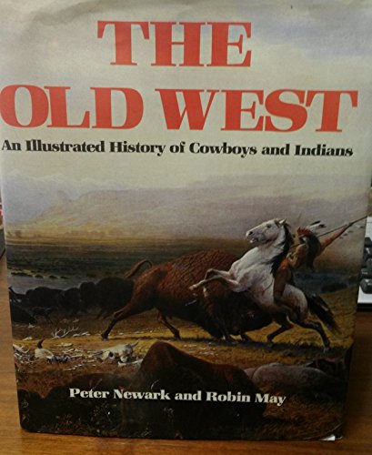 Stock image for The Old West: An Illustrated History of Cowboys and Indians for sale by ThriftBooks-Atlanta