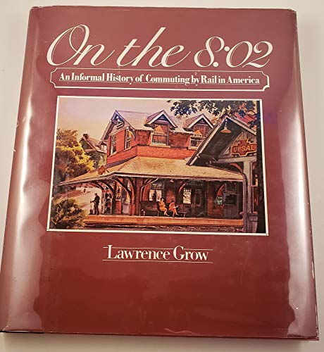 Stock image for On the 8:02 - An Informal History of Commuting by Rail in America for sale by RW Books