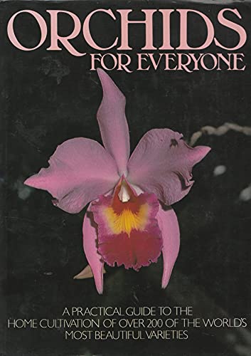 Beispielbild fr Orchids for Everyone: A Practical Guide to the Home Cultivation of over 250 of the World's Most Beautiful Varieties zum Verkauf von Books of the Smoky Mountains