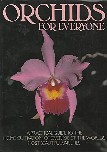 Stock image for ORCHIDS FOR EVERYONE: A PRACTICAL GUIDE TO THE HOME CULTIVATION OF OVER 200 OF THE WORLD'S MOST BEAUTIFUL VARIETIES for sale by WONDERFUL BOOKS BY MAIL
