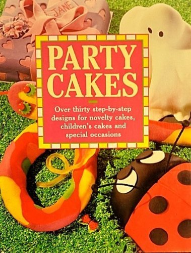 Imagen de archivo de Party Cakes: Over Thirty Step-By-Step Designs for Novelty Cakes, Children's Cakes and Special Occasions a la venta por SecondSale