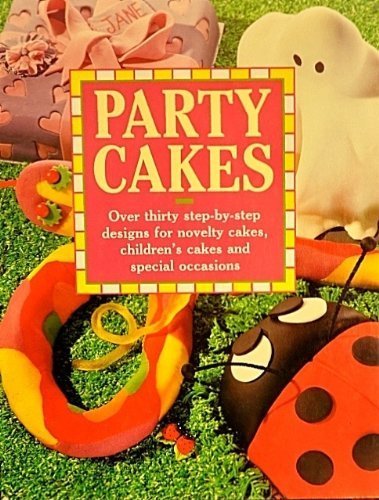 Stock image for Party Cakes: Over Thirty Step-By-Step Designs for Novelty Cakes, Children's Cakes and Special Occasions for sale by SecondSale