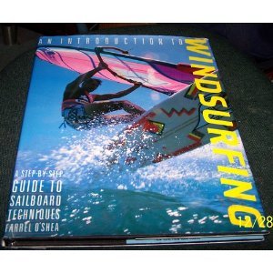 Stock image for An Introduction to Windsurfing: A Step-by-Step Guide to Sailboard Techniques for sale by Persephone's Books
