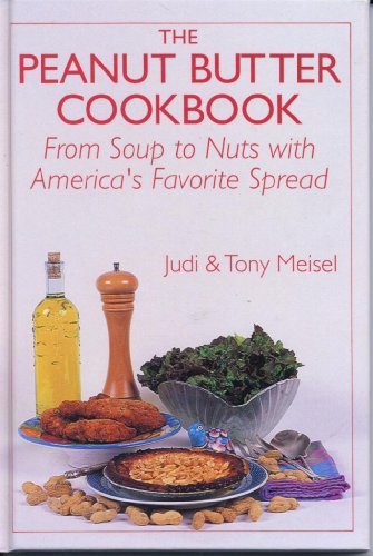 Stock image for The Peanut Butter Cookbook : From Soup to Nuts with America's Favorite Spread for sale by Better World Books