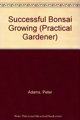 9780831771706: Successful Bonsai Growing (Practical Gardener)