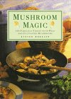 Beispielbild fr Mushroom Magic: 100 Fabulous Fungi Feasts and Marvelous Mushroom Meals zum Verkauf von Your Online Bookstore