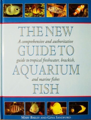 Stock image for The New Guide to Aquarium Fish: A Comprehensive and Authoritative Guide to Tropical Freshwater, Brackish, and Marine Fishes for sale by Ergodebooks