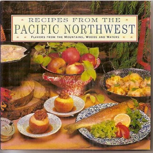 Stock image for Recipes from the Pacific Northwest: Flavors from the Mountains, Woods and Waters for sale by Wonder Book