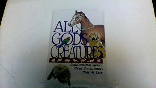 Stock image for All God's Creatures: Inspirational Stories About the Animals That We Love for sale by Wonder Book