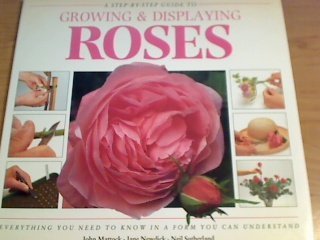 Stock image for A Step-By-Step Guide to Growing and Displaying Roses: Everything You Need to Know in a Form You Can Understand (Sbs Series) for sale by Decluttr