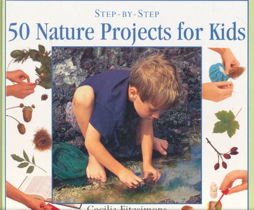 Beispielbild fr 50 Nature Projects for Kids: Step by Step (Step-By-Step Series) zum Verkauf von Wonder Book