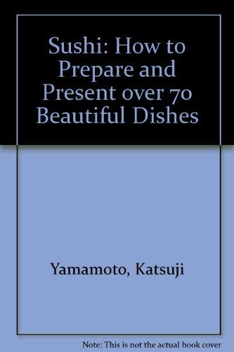 Imagen de archivo de Sushi: How to Prepare and Present over 70 Beautiful Dishes a la venta por Half Price Books Inc.