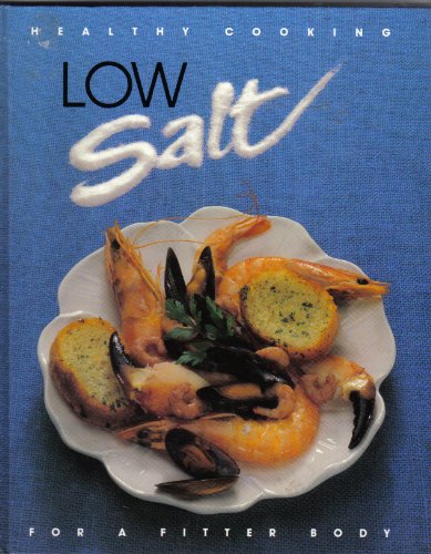 Stock image for Low Salt: For a Fitter Body (Healthy Cooking Series) for sale by Wonder Book