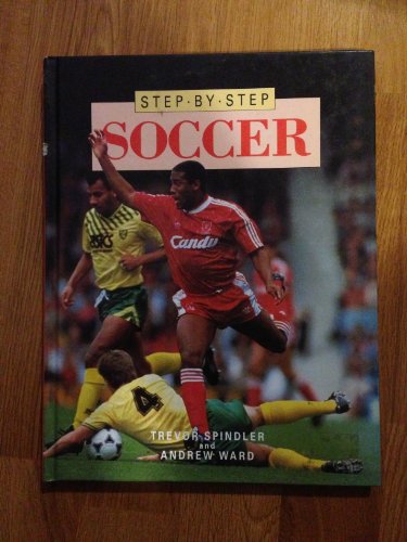 Soccer (Step-By-Step) (9780831780531) by Spindler, Trevor; Ward, Andrew