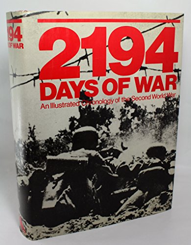 Beispielbild fr 2194 Days of War: An Illustrated Chronology of the Second World War zum Verkauf von Better World Books