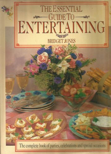 The Essential Guide to Entertaining: The Complete Book of Parties, Celebrations and Special Occasions (9780831790578) by Jones, Bridget