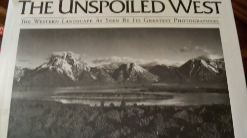 Beispielbild fr Unspoiled West : The Western Landscape As Seen by Its Greatest Photographers zum Verkauf von Better World Books