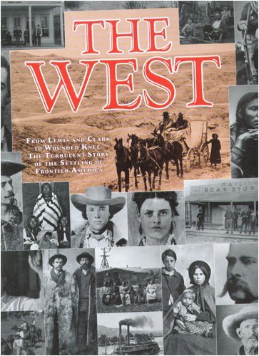 Imagen de archivo de The West: From Lewis and Clark to Wounded Knee : The Turbulent Story of the Settling of Frontier America a la venta por Half Price Books Inc.