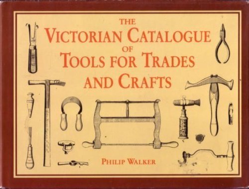 The Victorian Catalogue of Tools for Trades and Craft (9780831794118) by Walker, Philip