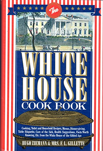 Immagine stock per The White House Cookbook: Cooking, Toilet and Household Recipes, Menus, Dinner-Giving, Table Etiquette, Care of the Sick, Health Suggestions, Facts