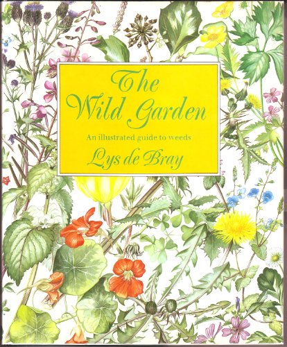 Beispielbild fr The Wild Garden: An Illustrated Guide to Weeds zum Verkauf von WorldofBooks