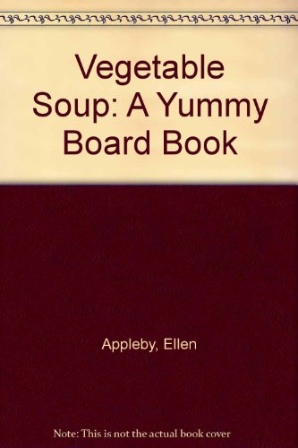 Stock image for Vegetable Soup: A Yummy Board Book for sale by Reliant Bookstore