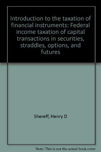 Imagen de archivo de Introduction to the taxation of financial instruments: Federal income taxation of capital transactions in securities, straddles, options, and futures a la venta por ThriftBooks-Atlanta