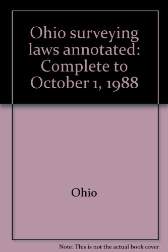 Ohio surveying laws annotated: Complete to October 1, 1988 (9780832202551) by Ohio
