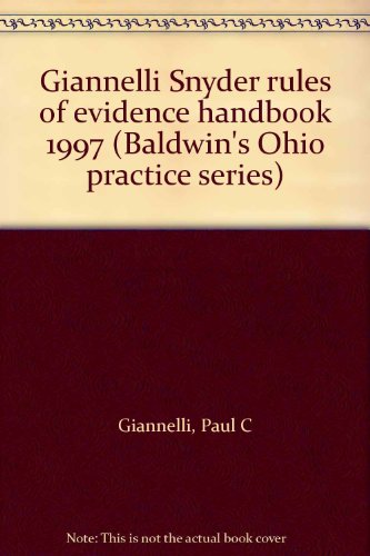 Giannelli Snyder rules of evidence handbook 1997 (Baldwin's Ohio practice series) (9780832206689) by Giannelli, Paul C