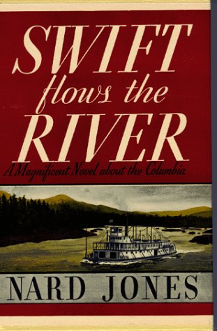 Stock image for Swift Flows the River: A Magnificent Novel About the Columbia River for sale by Pelican Bay Books